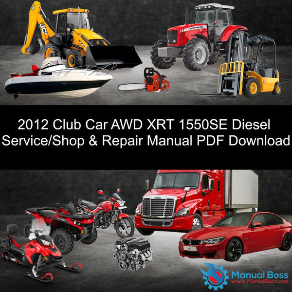 2012 Club Car AWD XRT 1550SE Diesel Service/Shop & Repair Manual PDF Download Default Title